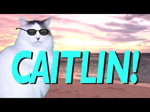 HAPPY BIRTHDAY CAITLIN! - EPIC CAT Happy Birthday Song