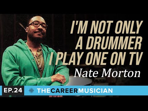 #24: Nate Morton | I'm Not Only A Drummer I Play One On TV