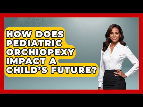 How Does Pediatric Orchiopexy Impact A Child’s Future? - The Operating Table