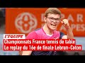 Championnats de France tennis de table - Le replay du 16e de finale d'Alexis Lebrun contre Coton