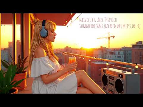 Mbivclub & Alex Tysevich - Summerdreams (Relaxed Drumless Lo-Fi)