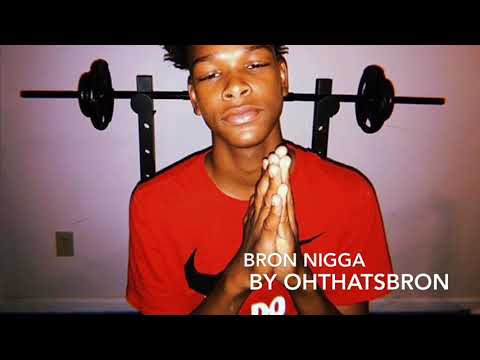OhThatsBron - Bron Nigga