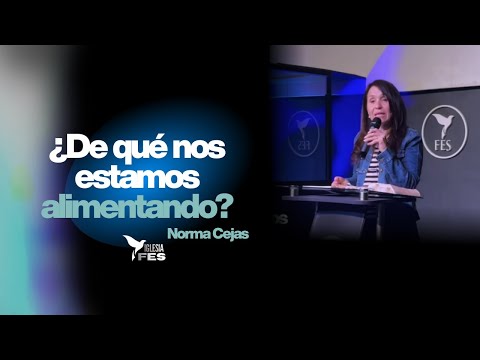 ¿De qué nos estamos alimentando? - Norma Cejas, Iglesia FES (EN VIVO)