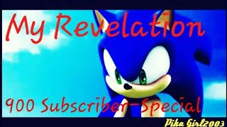 Sonic~My Revelation~{900 Subscriber-Special}