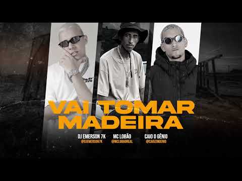 🪵 VAI TOMAR MADEIRA - DJ Emerson 7K, @caiozingenio e @mclobaoreal