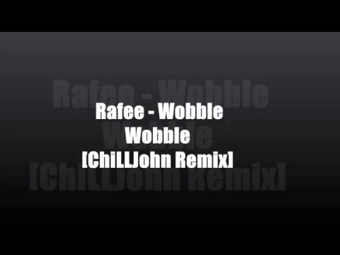 Rafee - Wobble Wobble [ChiLLJohn Remix]