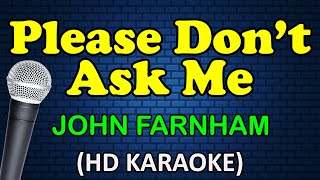 PLEASE DON'T ASK ME - John Farnham (HD Karaoke)