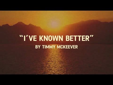 “I’ve Known Better” by Timmy Mckeever - Official Lyric Video