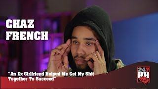 Chaz French - An Ex Girlfriend Helped Me Get My Shit Together To Succeed (247HH Exclusive)
