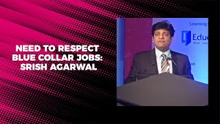 Need to respect blue collar jobs: Srish Agarwal image