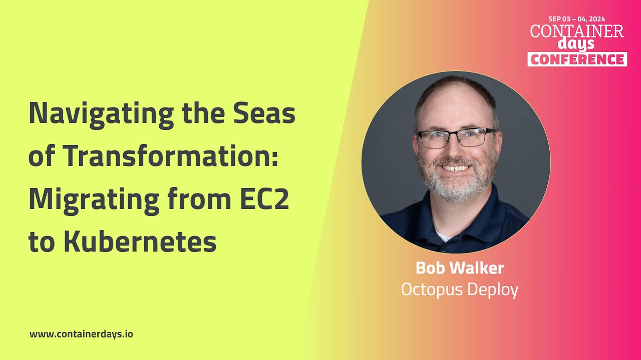 Navigating the Seas of Transformation: Migrating from EC2 to Kubernetes - Bob Walker