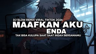 Download lagu MAAFKAN AKU ( ENDA ) 🎶TAK BISA KU LUPA SAAT SAAT INDAH BERSAMAMU - DJ SLOW REMIX VIRAL TIKTOK 2026 ! mp3