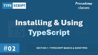 #02 Installing & Using TypeScript | TypeScript Basics & Data Types | A Complete TypeScript Course