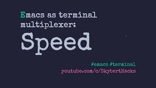 Emacs as terminal multiplexer: Speed