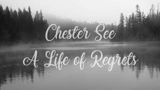 Chester See - A Life of Regrets [LYRICS]