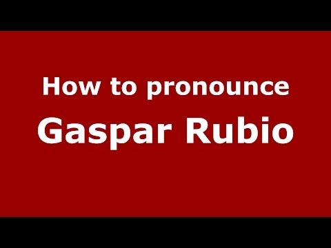 How to pronounce Gaspar Rubio (Spanish/Spain) - PronounceNames.com