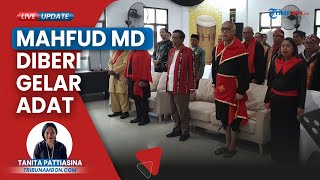 Mahfud MD Diberi Gelar Adat oleh Majelis Latupati Ambon, Miliki Arti Pemimpin Besar yang Melindungi