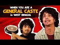 When You Are A GENERAL CASTE In WEST BENGAL