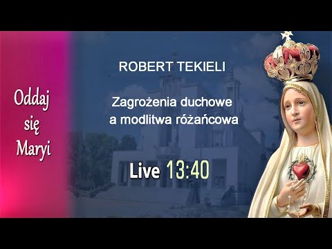03.10 g.13:40 Zagrożenia duchowe a modlitwa różańcowa, Robert Tekieli