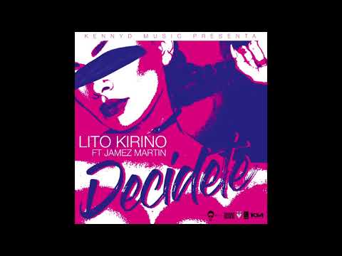 Lito Kirino Ft. Jamez Martin - Decidete