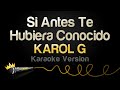 KAROL G - Si Antes Te Hubiera Conocido (Karaoke Version)
