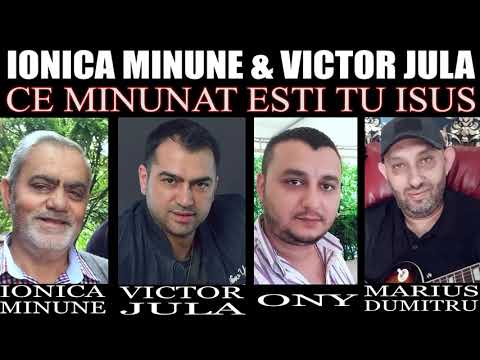 IONICA MINUNE SI VICTOR JULA   CE MINUNAT ESTI TU ISUS 2018