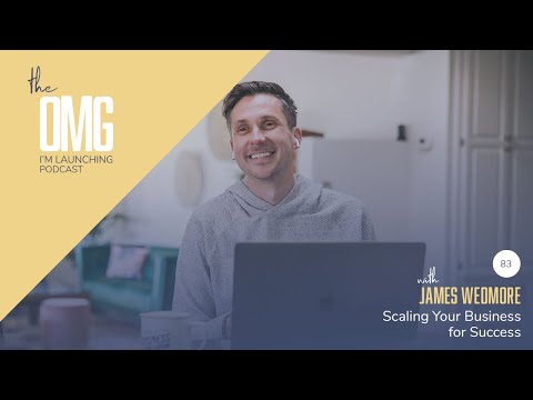 Ep083 - Launches & Scaling Your Business for Success with James Wedmore