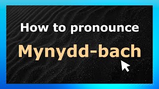 How to pronounce Mynydd-Bach