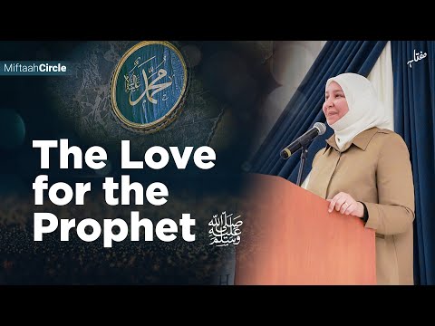 The Love for the Prophet ﷺ (the Devotion of Abu Bakr (RA) | Dr. Rania Awaad | Miftaah Circle