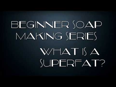 7) Beginner Soap Making  Series - What is Superfat?