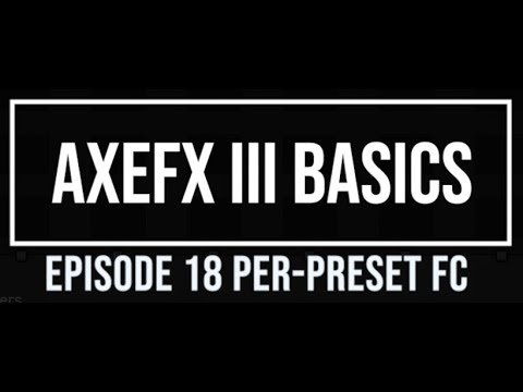 AxeFX III Basics Episode 18 Per Preset FC