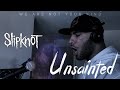 Unsainted Slipknot Vocal Cover