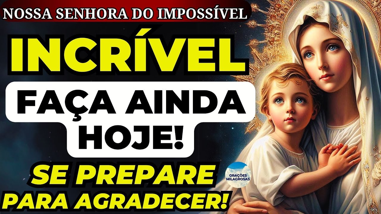 🙌NOSSA SENHORA DO IMPOSSIVEL 🙌RECEBA O MILAGRE QUE TANTO TEM PEDIDO 🙏OUÇA E COMPROVE🙏