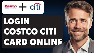 How To Login Costco Citi Card Online Account (Full 2024 Guide)