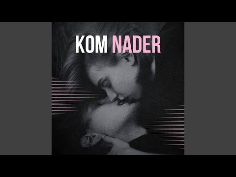 Kom nader
