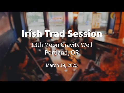 Irish Trad Session 2025.03.19  @ 13th Moon Gravity Well Portland