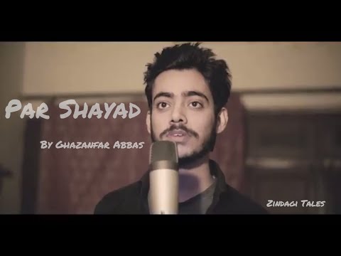 Ghazanfar Abbas Par Shayad (A slam poetry)