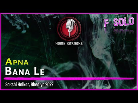 Apna Bana Le | F Solo - Sakshi Holkar, Bhediya 2022 (Home Karaoke)