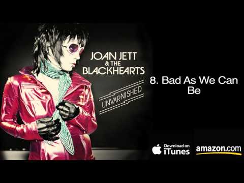 8.  Bad As We Can Be - Joan Jett & The Blackhearts