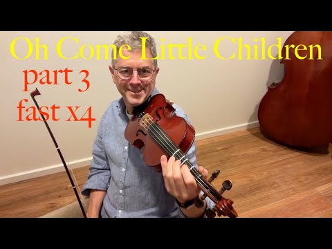 Oh Come Little Children - Part 3 fast x4