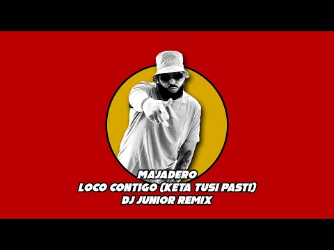 Majadero - Loco Contigo (Keta Tusi Pasti) (DJ Junior Remix)