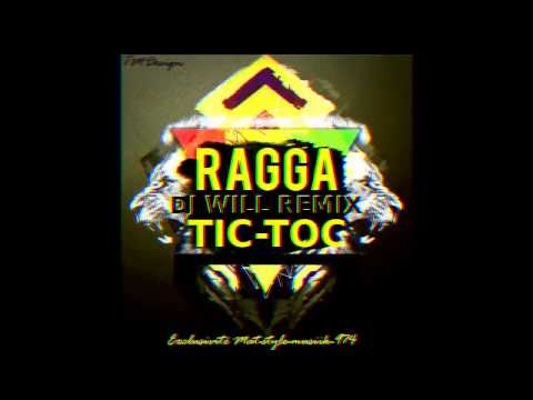 DJ WILL REMIX-RAGGA-TIC-TOC (2017)