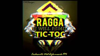 DJ WILL REMIX-RAGGA-TIC-TOC (2017)