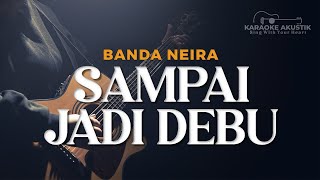 Download lagu BANDA NEIRA - SAMPAI JADI DEBU - AKUSTIK KARAOKE INSTRUMENTAL mp3