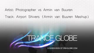 Photographer vs. Armin van Buuren - Airport Shivers (Armin van Buuren Mashup)