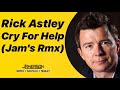 Rick Astley Cry For Help Jam S Rmx