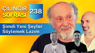 Çilingir Sofrası 238 / Şimdi Yeni Şeyler Söylemek Lazım