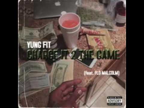 Yung Fit - Charge It 2 The Game  ( Feat Flo Malcom )