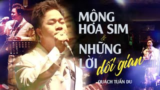 Liên khúc MỘNG HOA SIM x NHỮNG LỜI DỐI GIAN - QUÁCH TUẤN DU | Bản Phối Live Band 