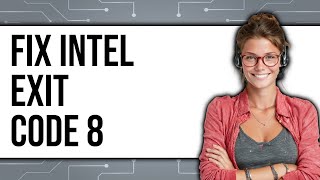 How To Fix Intel Exit Code 8